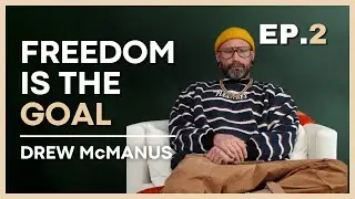 #2: The Pursuit of Ultimate Freedom | Drew McManus