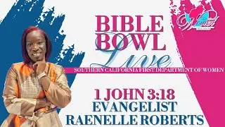 EVANGELIST RAENELLE ROBERTS | 1 JOHN 3:18 | BIBLE BOWL LIVE