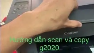 Hướng dẫn cách scan và copy chi tiết canon g2020-canon g3020-g3060 dễ dàng settup scan copy printer