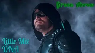 Arrow - Oliver Queen (ft. Mia Queen - Smoak) - DNA by Little Mix