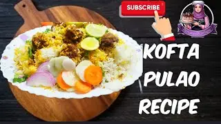 पुलाव ऐसे बनाएं कि खाने वाला सब कुछभूल जाए.  (कोफ्ता पुलाव) Kofta Biryani Recipe |#kooking |