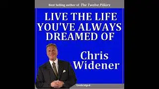 Live the Life You've Always Dreamed Of! by Chris Widener | Full Audiobook