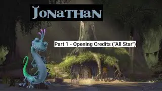 “Jonathan” (Shrek) Part 1 - Opening/(“All Star”) 