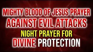 Powerful Mighty Blood of Jesus Prayer | Shield Yourself from Evil and Spiritual Attacks