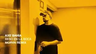Ax&eacute; Bahia - Beso En La Boca (MORVN Remix)
