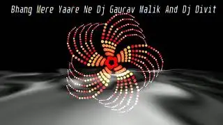 Bhang Mere Yaare Ne Mix By Dj Gaurav Malik And Dj Divit