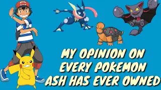 My Opinion On Every Pokemon Ash Has Ever Owned ✓