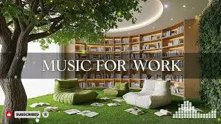 🪴 Calm Work Music for Long Focus Hours