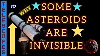 WHY SOME ASTEROIDS ARE INVISIBLE TO TELESCOPES
