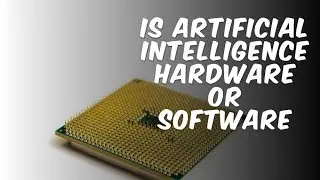 Is AI hardware or software?