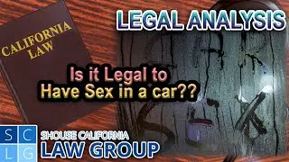 LEGAL ANALYSIS -- Is having sex in a car against the law?