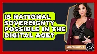 Is National Sovereignty Possible In The Digital Age? - Moral Politics Experts