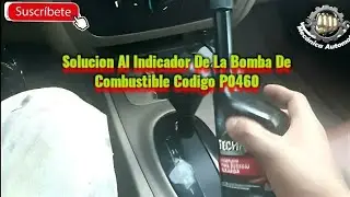 Solucion Al Indicador De La Bomba De Combustible Codigo P0460