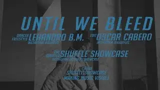 Until We Bleed | Shuffle Showcase x Making Music Visible
