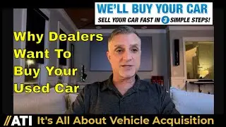It's All About Vehicle Acquisition: Dealers Want To Buy Your Used Car.