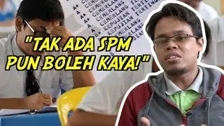 “Tak Ada SPM Pun Boleh Kaya!”