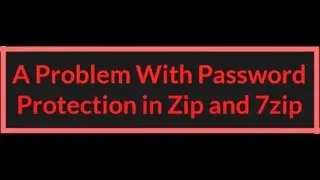 A Problem With Password Protection in Zip and 7zip