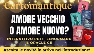 AMORE VECCHIO O AMORE NUOVO?  💞💫 SCOPRILO in questo INTERATTIVO PETIT LENORMAND