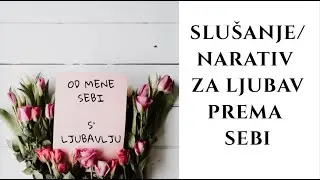 Narativ | Slu&scaron;anje za ljubav prema sebi