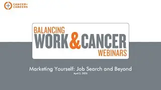 Balancing Work & Cancer Webinar: Marketing Yourself: Job Search and Beyond