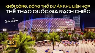 KHỞI CÔNG, ĐỘNG THỔ DỰ ÁN KHU LIÊN HỢP  THỂ THAO QUỐC GIA RẠCH CHIẾC