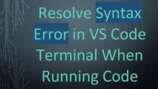 Resolve Syntax Error in VS Code Terminal When Running Code