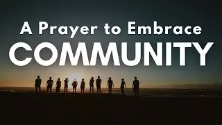 A Prayer to Embrace Community When it's Tempting to Isolate | Your Daily Prayer