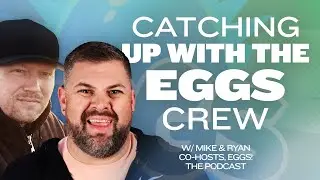 Catching up with Mike and Ryan - The Eggs! Crew