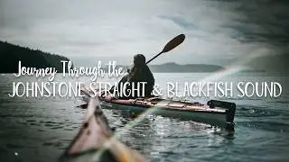 Sea Kayaking British Columbia | Journey Through the Johnstone Strait & Blackfish Sound