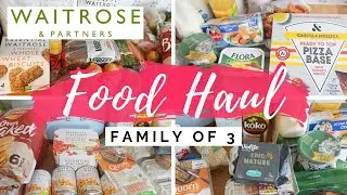 WAITROSE GROCERY HAUL | WAITROSE WEEKLY FOOD SHOP HAUL | FAMILY OF 3 GROCERY HAUL