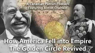 How America Fell into Empire: The Golden Circle Revived (CP Podcast with Anton Chaitkin)