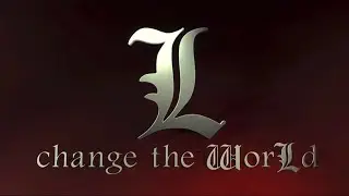 L: change the WorLd - Opening Title