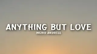 Ingrid Andress - Anything But Love (Lyrics)