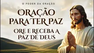 Oração para Ter Paz | Receba a Paz de Cristo e Acalme o Coração