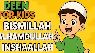 &ldquo;The Importance of Saying Bismillah, Alhamdulillah & InshaAllah | Deen for Kids&rdquo;