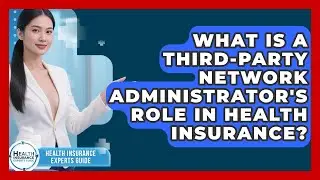 What Is A Third-party Network Administrator's Role In Health Insurance?