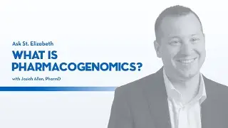 What is Pharmacogenomic Testing? | Ask St. Elizabeth