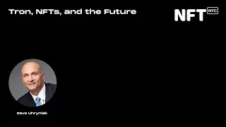Tron, NFTs, and the Future - Dave Uhryniak - Talk at NFT.NYC 2022