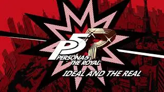 Ideal and the Real - Persona 5 The Royal