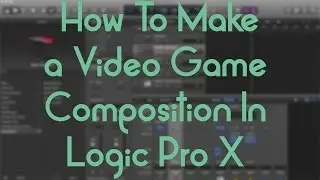 Logic Pro X - How To Make A Basic Video Game Composition