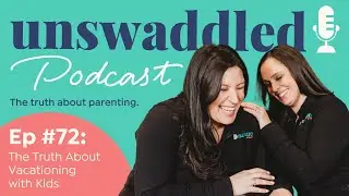 How To Travel with Kids | Unswaddled Podcast Ep. 72