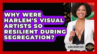 Why Were Harlem's Visual Artists So Resilient During Segregation? - Black History Files