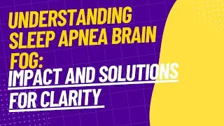 Understanding Sleep Apnea Brain Fog Impact and Sol