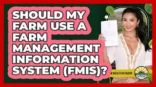 Should My Farm Use A Farm Management Information System (FMIS)? - Farm Wealth Network