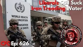 Council on Future Conflict Episode 626: Liberals Still Suck, Iran Treading Water