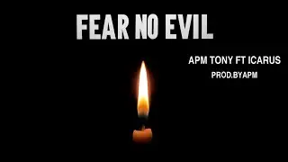 Fear No Evil - Apm Tony Ft. Icarus ProdByApm
