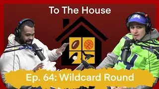 To The House Ep. 64: Wildcard Round