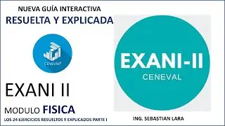 GUÍA INTERACTIVA RESUELTA NUEVO EXANI II MODULO 👉FÍSICA👈 LOS 24 EJERCICIOS RESUELTOS PARTE I