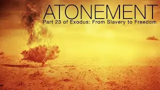 Atonement - Exodus Part 23 - Richie Halversen [July 3, 2021]