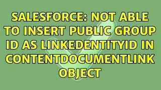 Salesforce: Not able to insert public group id as LinkedEntityId in contentDocumentLink object